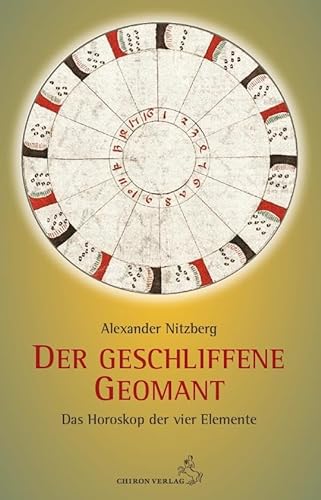 Der geschliffene Geomant: Das Horoskop der vier Elemente (Standardwerke der Astrologie) von Chiron
